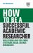 How to Be a Successful Academic Researcher : Reflections and Tips from a Veteran Social Science Researcher
