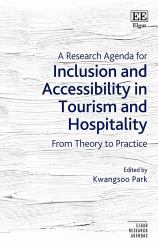 A Research Agenda for Inclusion and Accessibility in Tourism and Hospitality : From Theory to Practice