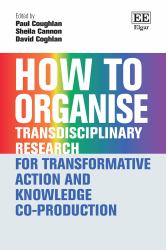 How to Organise for Transdisciplinary Research : Transformative Action and Knowledge Co-Production