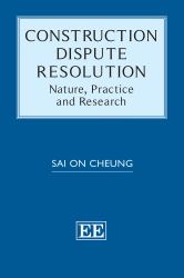Construction Dispute Resolution : Nature, Practice and Research
