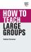 How to Teach Large Groups