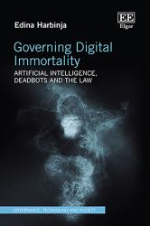 Governing Digital Immortality : Artificial Intelligence, Deadbots and the Law