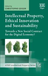 Intellectual Property, Ethical Innovation and Sustainability : Towards a New Social Contract for the Digital Economy?
