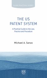 The US Patent System : A Practical Guide to the Law, Practice and Procedure