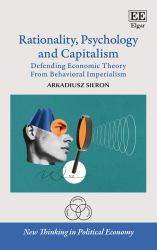 Rationality, Psychology and Capitalism : Defending Economic Theory from Behavioral Imperialism