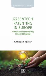GreenTech Patenting in Europe : A Practical Guide to Drafting, Filing and Litigating