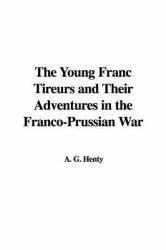 The Young Franc Tireurs and Their Adventures in the Franco-Prussian War