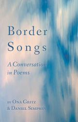Border Songs : A Conversation in Poems