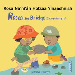 Rosa Na'ni'áh Hotsaa Yinaashnish / Rosa's Big Bridge Experiment (Navajo Bilingual Edition)