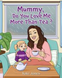 Mummy, Do You Love Me More Than Tea?