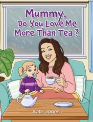 Mummy, Do You Love Me More Than Tea?