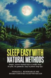 Sleep Easy with Natural Methods : Simple, Science-Backed Ways to Restful Sleep. No Pills, No Gimmicks. Easy to Follow Sleep Tips
