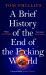 A Brief History of the End of the F*cking World : The Hilarious and Fascinating New Book from the International Bestselling Author of HUMANS