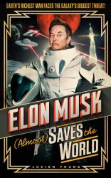 Elon Musk (Almost) Saves the World