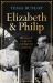 Elizabeth and Philip : The Story of Young Love, Marriage and Monarchy