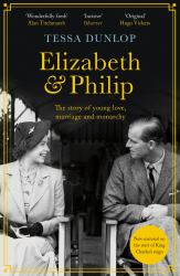 Elizabeth and Philip : The Story of Young Love, Marriage and Monarchy