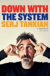 Down with the System : The Highly-Awaited Memoir from the System of a down Legend