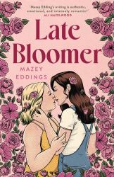 Late Bloomer : The Next Swoony Rom-Com from the Author of a BRUSH with LOVE!