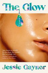 The Glow : 'Jane Austen on Steroids' (Michael Cunningham, Author of the Hours)