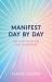 Manifest Day by Day : How to Get the Life You Want, Starting Now Manifest Day by Day : How to Get the Life You Want, Starting Now