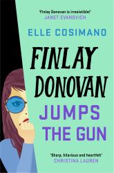 Finlay Donovan Jumps the Gun : An Addictive and Hilarious New Murder Mystery Rom-Com