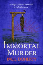 Immortal Murder (Hugh Corbett Mysteries, Book 25) : A Ghoulish Game of Medieval Murder and Mayhem