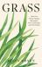 Grass : How One Plant Shaped Humanity, Our Landscapes and Our Future Grass : How One Plant Shaped Humanity, Our Landscapes and Our Future