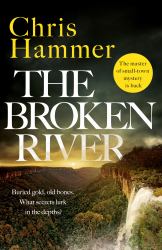 The Broken River : The Page-Turning New Mystery from the Award-winning Author of Scrublands