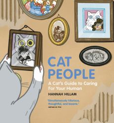 Cat People: a Cat's Guide to Caring for Your Human : Simultaneously Hilarious, Thoughtful, and Bizarre