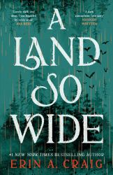 A Land So Wide : A Breathtaking, Deliciously Dark Fairy Tale from #1 New York Times and USA Today Bestselling Author Erin A. Craig