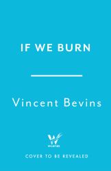 If We Burn: the Mass Protest Decade and the Missing Revolution : 'as Good As Journalism Gets'