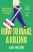 How to Make a Killing : A Deliciously Dark, Hilariously Twisted Thriller for Fans of SELLING SUNSET