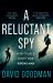 A Reluctant Spy : A Gripping Spy Thriller 'perfect for Fans of Mick Herron and David Mccloskey' (the SUN)
