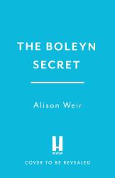 The Boleyn Secret : The Spellbinding New Tudor Novel by the Sunday Times Bestselling Author