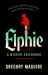 Elphie : The Spellbinding Prequel to WICKED, the Bestselling Book That Inspired the Movie