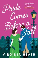 Pride Comes Before a Fall : A Hilarious and Heartwarming Regency Rom-Com!