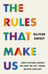 The Rules That Make Us : How Culture Shapes the Way We Act, Think, Believe and Buy