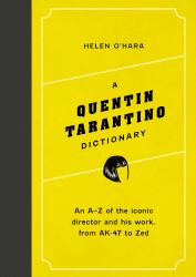 A Quentin Tarantino Dictionary : An a-Z of the Iconic Director and His Work, from AK-47 to Zed