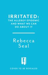 Irritated : The Allergy Epidemic and What We Can Do about It