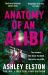 Anatomy of an Alibi : The Addictive Must-Read Thriller with a Breathtaking Twist from the No. 1 Bestselling Author