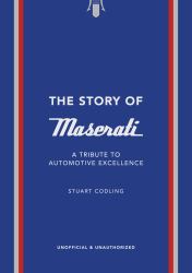 The Story of Maserati : A Tribute to Automotive Excellence