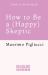 How to Be a (Happy) Skeptic : Cicero and the Power of Curiosity for a Purposeful Life