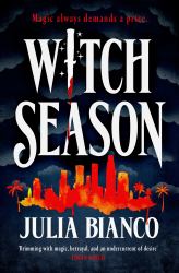 Witch Season : An Exhilarating, Dangerous, and Seductive Urban Fantasy, Perfect for Fans of Juno Dawson, Leigh Bardugo and Buffy!