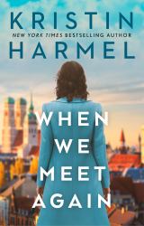When We Meet Again : A Sweeping and Heart-Breaking WW2 Novel from a New York Times Bestselling Author