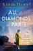 All the Diamonds in Paris : The Sweeping New Novel from the New York Times Bestselling Author