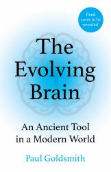 The Evolving Brain : An Ancient Tool in a Modern World