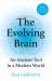 The Evolving Brain : An Ancient Tool in a Modern World