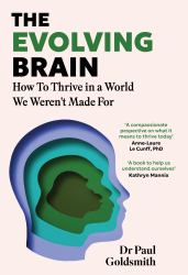 The Evolving Brain : How to Thrive in a World We Weren't Made For