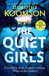 The Quiet Girls : Will Their Secrets Stay Buried? a Gripping and Twisty New Thriller from the Queen of the Big Reveal