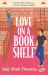 Love on a Bookshelf: a Cosy Bookshop Is the Setting for a Meet-Cute in This Enemies-to-lovers Romance Love on a Bookshelf: a Cosy Bookshop Is the Setting for a Meet-Cute in This Enemies-to-lovers Romance